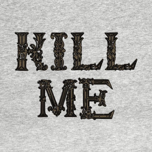 k i l l me - bronze by SCL1CocoDesigns